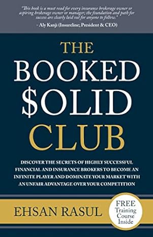 the booked solid club discover the secrets of highly successful financial and insurance brokers to become an