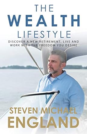 the wealth lifestyle discover a new retirement live and work with the freedom you desire 1st edition steve