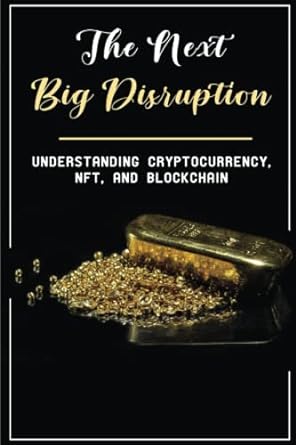 the next big disruption understanding cryptocurrency nft and blockchain 1st edition wanita allmond