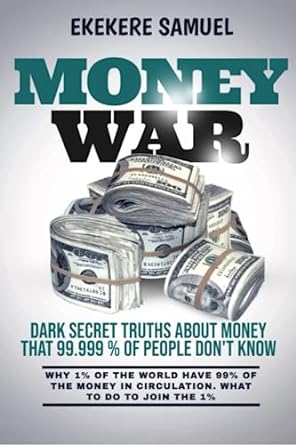 money war unlock the strategies to dominate your finances and achieve true wealth 1st edition ekekere samuel