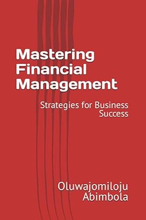 mastering financial management strategies for business success 1st edition oluwajomiloju adeoluwa abimbola