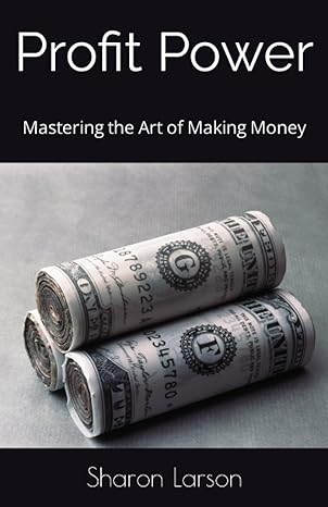 profit power mastering the art of making money 1st edition sharon larson 979-8399752426