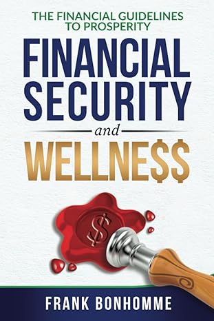 the financial guideline to prosperity financial security and wellness 1st edition frank bonhomme