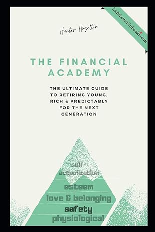 the financial academy the ultimate guide to retiring young rich and predictably for the next generation 1st
