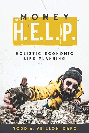 money h e l p holistic economic life planning 1st edition todd a. veillon 979-8686219786