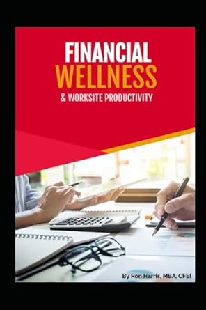 financial wellness and worksite productivity 1st edition mba ron harris 979-8375033686