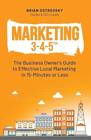 marketing 3 4 5 the business owners guide to effective local marketing in 15 minutes or less 1st edition