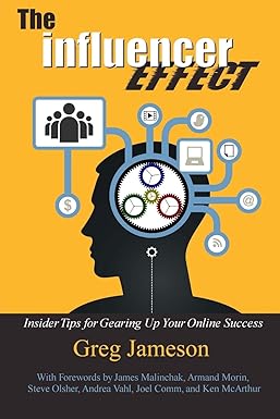 the influencer effect insider tips for gearing up your online success 1st edition greg jameson ,judith briles