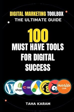 digital marketing toolbox the ultimate guide 100 must have tools for digital success 1st edition taha karam