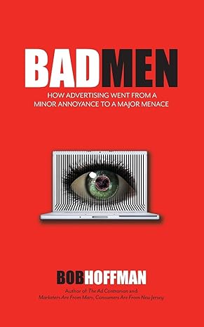 Badmen How Advertising Went From A Minor Annoyance To A Major Menace