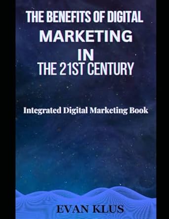 the benefits of digital marketing in the 21st century integrated digital marketing book 1st edition dr evan