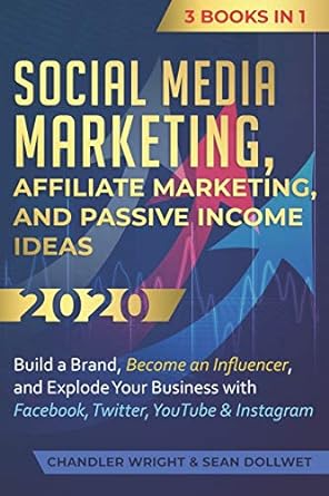 social media marketing affiliate marketing and passive income ideas 2020 3 books in 1 build a brand become an