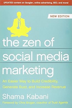 the zen of social media marketing an easier way to build credibility generate buzz and increase revenue new