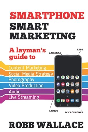 smartphone smart marketing a layman s guide to content marketing social media strategy photography video