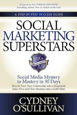 social marketing superstars social media mystery to mastery in 30 days 1st edition cydney o'sullivan ,jay