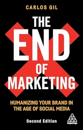 the end of marketing humanizing your brand in the age of social media 2nd edition carlos gil 0749497572,