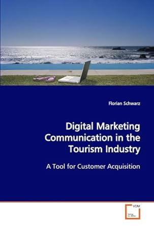digital marketing communication in the tourism industry a tool for customer acquisition 1st edition florian