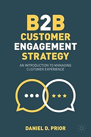 b2b customer engagement strategy an introduction to managing customer experience 1st edition daniel d prior