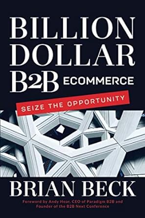 billion dollar b2b ecommerce seize the opportunity 1st edition brian beck ,andy hoar 1734790806,