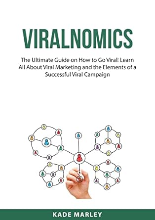 viralnomics the ultimate guide on how to go viral learn all about viral marketing and the elements of a