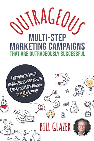 outrageous multi step marketing campaigns that are outrageously successful 1st edition bill glazer ,rob