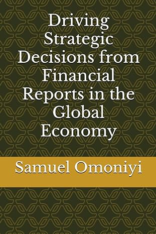 driving strategic decisions from financial reports in the global economy 1st edition samuel 0 omoniyi