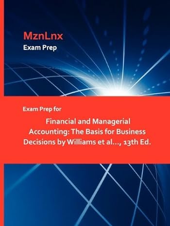 exam prep for financial and managerial accounting the basis for business decisions by williams et al 13th ed