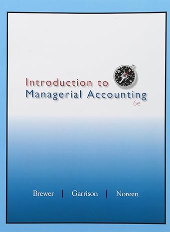 introduction to managerial accounting 6th edition peter c. brewer, ray h. garrison, eric w. noreen