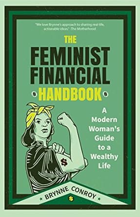 the feminist financial  a modern womans guide to a wealthy life 1st edition brynne conroy, emily guy birken