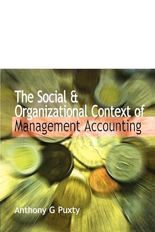 the social and organizational context of management accounting 1st edition anthony g. puxty 1861524595,
