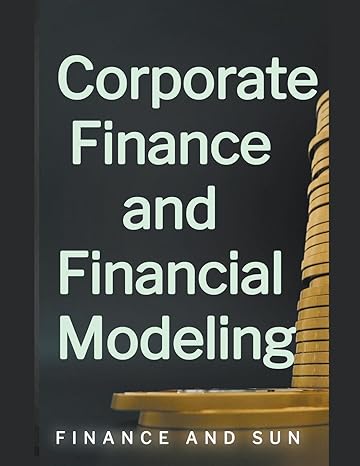 corporate finance and financial modeling 1st edition finance and sun 979-8215863626