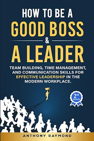 how to be a good boss and a leader team building time management and communication skills for effective