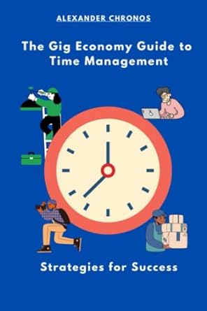 the gig economy guide to time management strategies for success 1st edition alexander chronos 979-8386764395