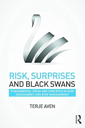 risk surprises and black swans fundamental ideas and concepts in risk assessment and risk management 1st