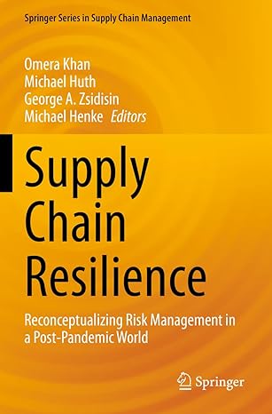 supply chain resilience reconceptualizing risk management in a post pandemic world 1st edition omera khan
