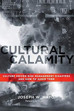 cultural calamity culture driven risk management disasters and how to avoid them 1st edition joseph w mayo