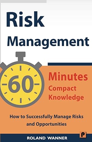 risk management 60 minutes compact knowledge how to successfully manage risks and opportunities 1st edition