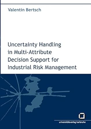 uncertainty handling in multi attribute decision support for industrial risk management 1st edition valentin