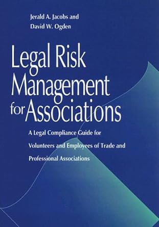 legal risk management for associations a legal compliance guide for volunteers and employees of trade and