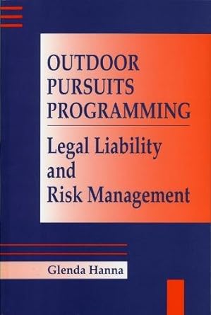 outdoor pursuits programming legal liability and risk management 1st edition glenda hanna 0888642067,