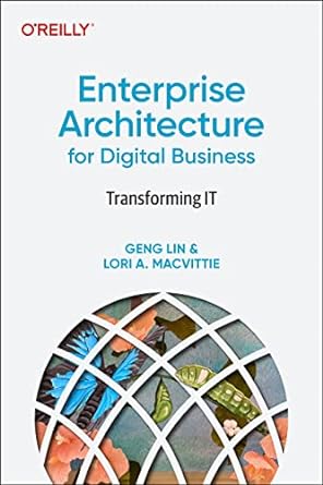 enterprise architecture for digital business transforming it 1st edition geng lin ,lori macvittie 1098121457,