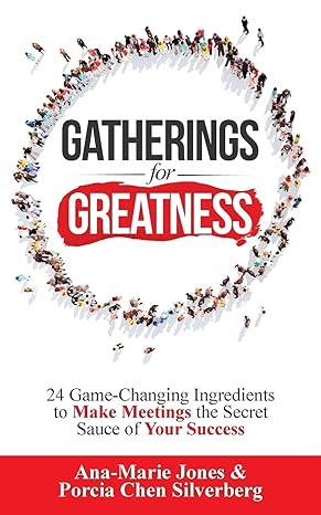 gatherings for greatness 24 game changing ingredients to make meetings the secret sauce of your success 1st