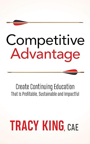 competitive advantage create continuing education that is profitable sustainable and impactful 1st edition