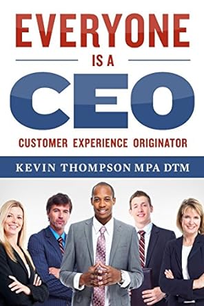 everyone is a ceo customer experience originator 1st edition kevin j thompson mpa 0996262709, 978-0996262705