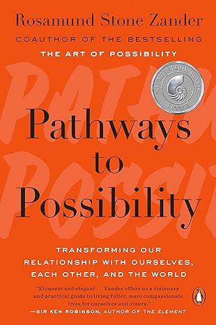 pathways to possibility transforming our relationship with ourselves each other and the world 1st edition