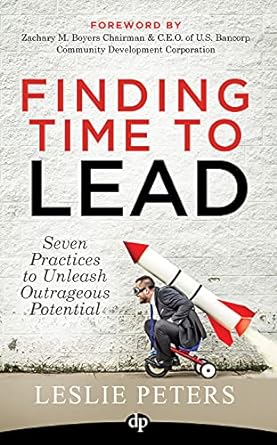 finding time to lead seven practices to unleash outrageous potential 1st edition leslie peters 1683092058,