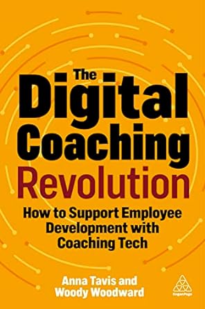 the digital coaching revolution how to support employee development with coaching tech 1st edition anna tavis