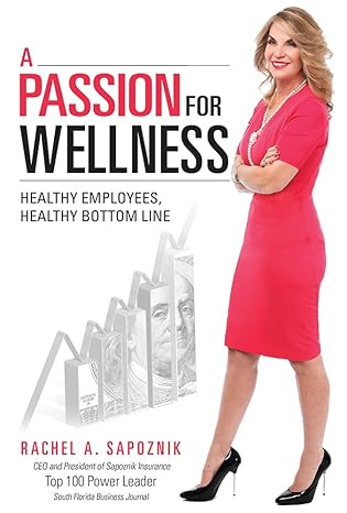 a passion for wellness healthy employees healthy bottom line 1st edition rachel a. sapoznik 1599326140,