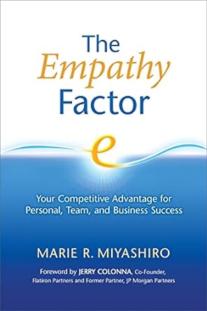 the empathy factor your competitive advantage for personal team and business success 1st edition marie r.