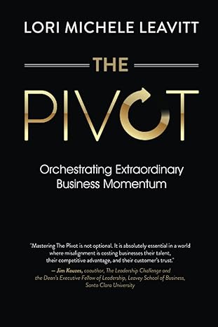 the pivot orchestrating extraordinary business momentum 1st edition lori michele leavitt 0999033603,